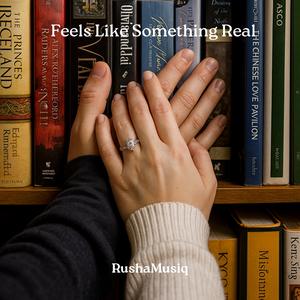 Feels Like Something Real