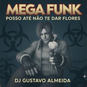 MEGA FUNK POSSO ATÉ NÃO TE DAR FLORES