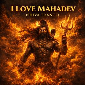 I Love Mahadev (Shiva Trance)