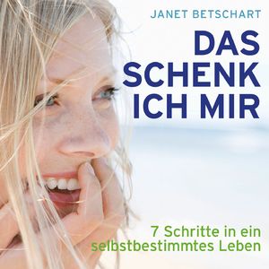 Das schenk ich mir - 7 Schritte in ein selbstbestimmtes Leben, Kapitel 3