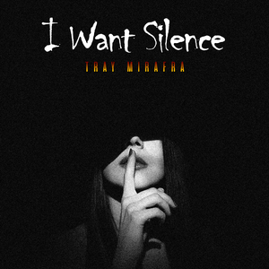 I want silence