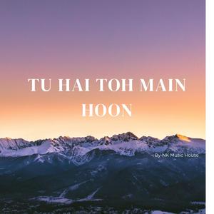 Tu Hai Toh Main Hoon