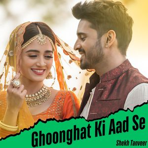 Ghoonghat Ki Aad Se