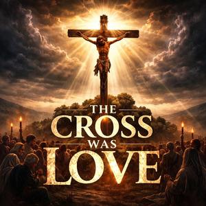 the cross was love