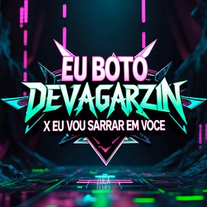 Eu Boto Devagarzin X Eu Vou Sarrar em Você