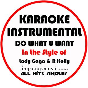 Do What U Want (In the Style of Lady Gaga & R Kelly) [Karaoke Instrumental Version]