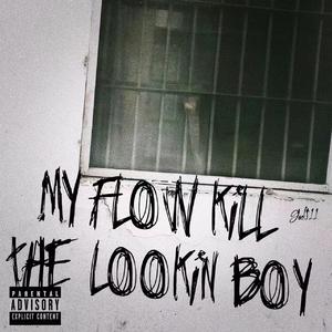 My flow kill the lookin boy