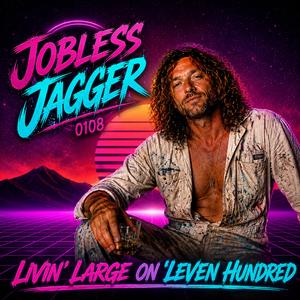 Livin Large On Leven Hundred (Jobless Jagger 0108)