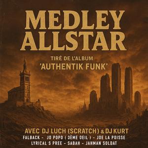 MEDLEY ALLSTAR (AUTHENTIK FUNK) (feat. DJ LUCH (SCRATCH), JOE POPO 3ÈME OEIL, JOE LA POISSE, LYRICAL S PREE, JAHMAN SOLDTAT & SABAH) (FALBACK Remix)