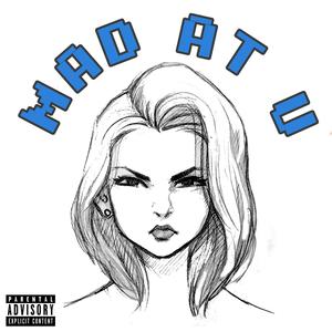 Mad at U