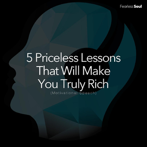 5 Priceless Lessons That Will Make You Truly Rich (Motivational Speech)