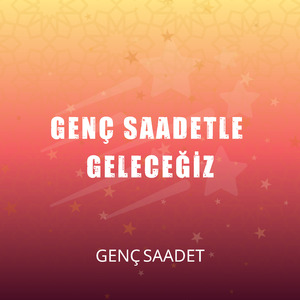 Genç Saadetle Geleceğiz