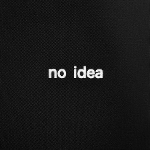 no idea