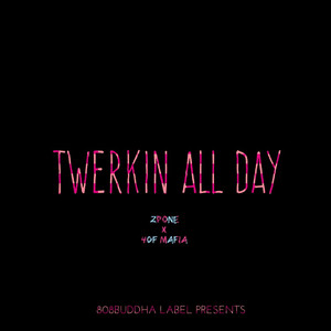 TWERKIN' ALL DAY