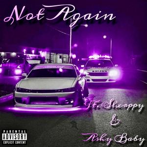Not Again (feat. Slxrppy & A$hy Baby)