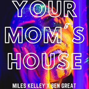 Your Mom's House (feat. Ben Great)