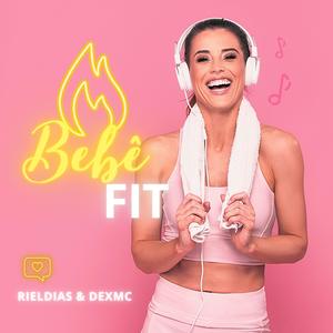 Bebê Fit (feat. Dex Mc & DJ Rafinha)