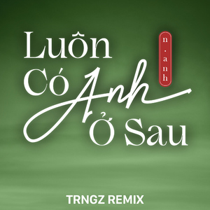 Luôn Có Anh Ở Sau (Trngz Remix)