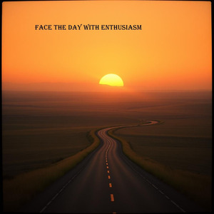 face the day with enthusiasm