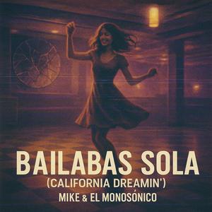 Bailabas Sola (California Dreamin')