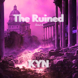 The Ruined (Slowed)