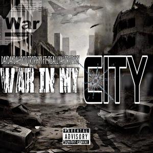 War in my city (feat. Reallyahtrophyy)
