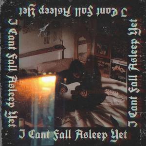 i cant fall asleep yet