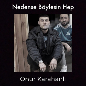 nedense böylesin hep