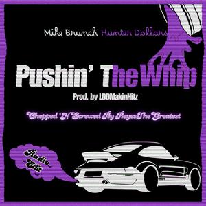 Pushin' The Whip (Chopped 'N Screwed) (feat. Hunter Dollars & ReyesTheGreatest) (Radio Edit)