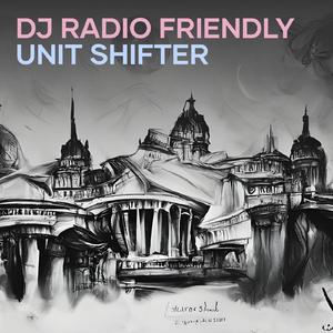 Dj Radio Friendly Unit Shifter
