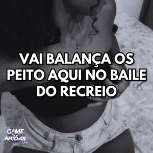Vai Balança os Peito aqui no Baile do Recreio