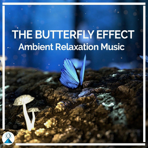 The Butterfly Effect Ambient Relaxation Music