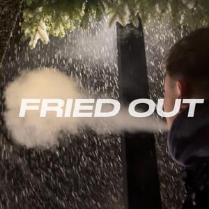 FRIED OUT