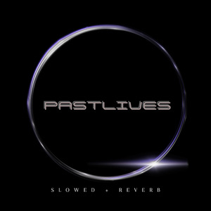 Pastlives (Slowed + Reverb) (Remix)