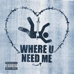 Where U Need Me