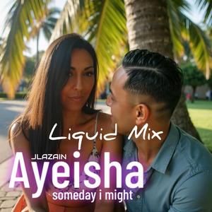 Someday I might (single) (feat. AYEISHA) (Liquid Mix)
