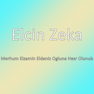 Merhum Elzamin Eldeniz Ogluna Hesr Olunub