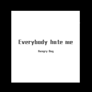 Everybody hate me