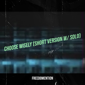 Choose Wisely (Short Version W/ Solo)