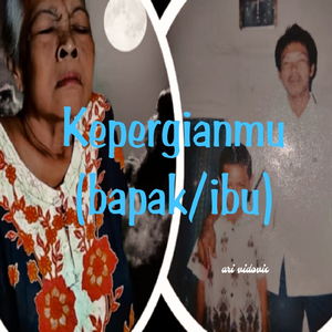 Kepergianmu ( Bapak Ibu)