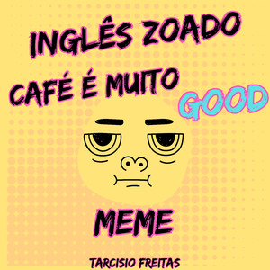 Inglês Zoado - Café é Muito Good (Meme)