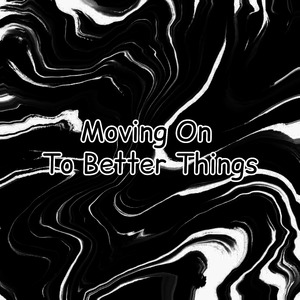 Moving on to Better Things
