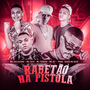 Rabetão na Pistola (feat. Mc Torugo, Mc B7 & Jeová no Beat)