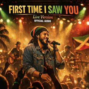 FIRST TIME I SAW YOU