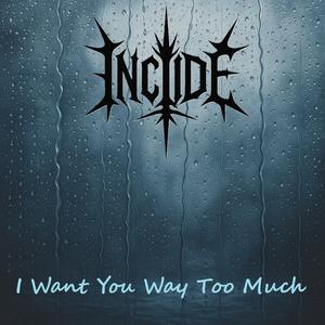 I Want You Way Too Much