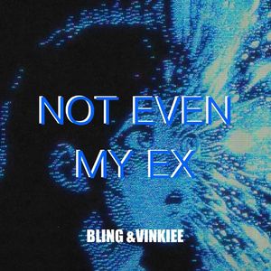 NOT EVEN MY EX