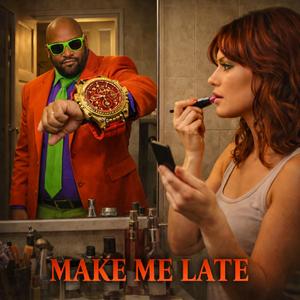 Make Me Late