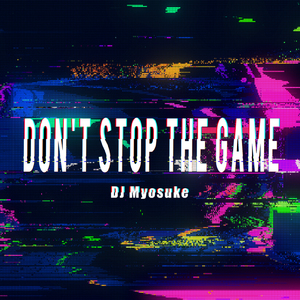 Don't Stop the Game