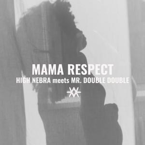 Mama Respect (feat. High Nebra & Mr. Double Double)