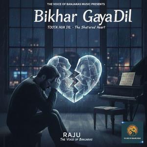 BIKHAR GAYA DIL